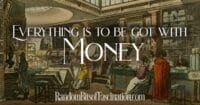 Everything is to be got with money